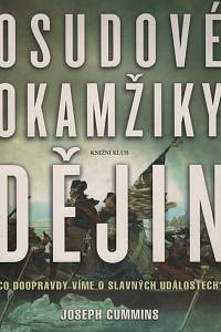 37630. Cummins, Joseph – Osudové okamžiky dějin : co doopravdy víme o slavných událostech?