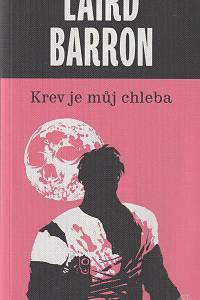 133818. Barron, Laird – Krev je můj chleba : krimithriller