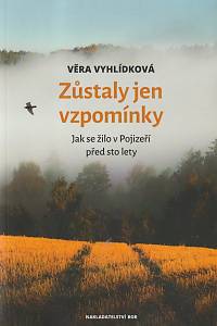 133826. Vyhlídková, Věra – Zůstaly jen vzpomínky - Jak se žilo v Pojizeří před sto lety