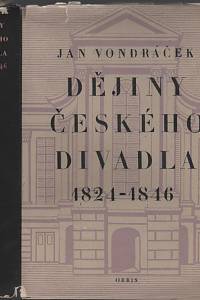 37858. Vondráček, Jan – Dějiny českého divadla - Doba předbřeznová (1824-1846)