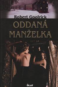 134054. Goolrick, Robert – Oddaná manželka