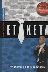 133893. Mathé, Ivo / Špaček, Ladislav – Etiketa : příruční encyklopedie slušného chování