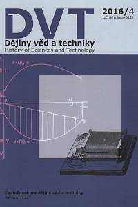 133932. Dějiny věd a techniky = History of Sciences and Technology, Ročník XLIX., číslo 4 (2016)