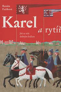 134376. Fučíková, Renáta / Vybíral, Zdeněk – Karel a rytíři - Jak se stát dobrým králem