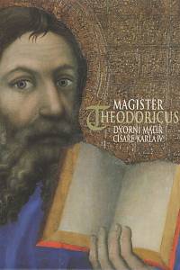 10817. Fajt, Jiří (ed.) – Magister Theodoricus, dvorní malíř císaře Karla IV., Umělecká výzdoba posvátných prostor hradu Karlštejna