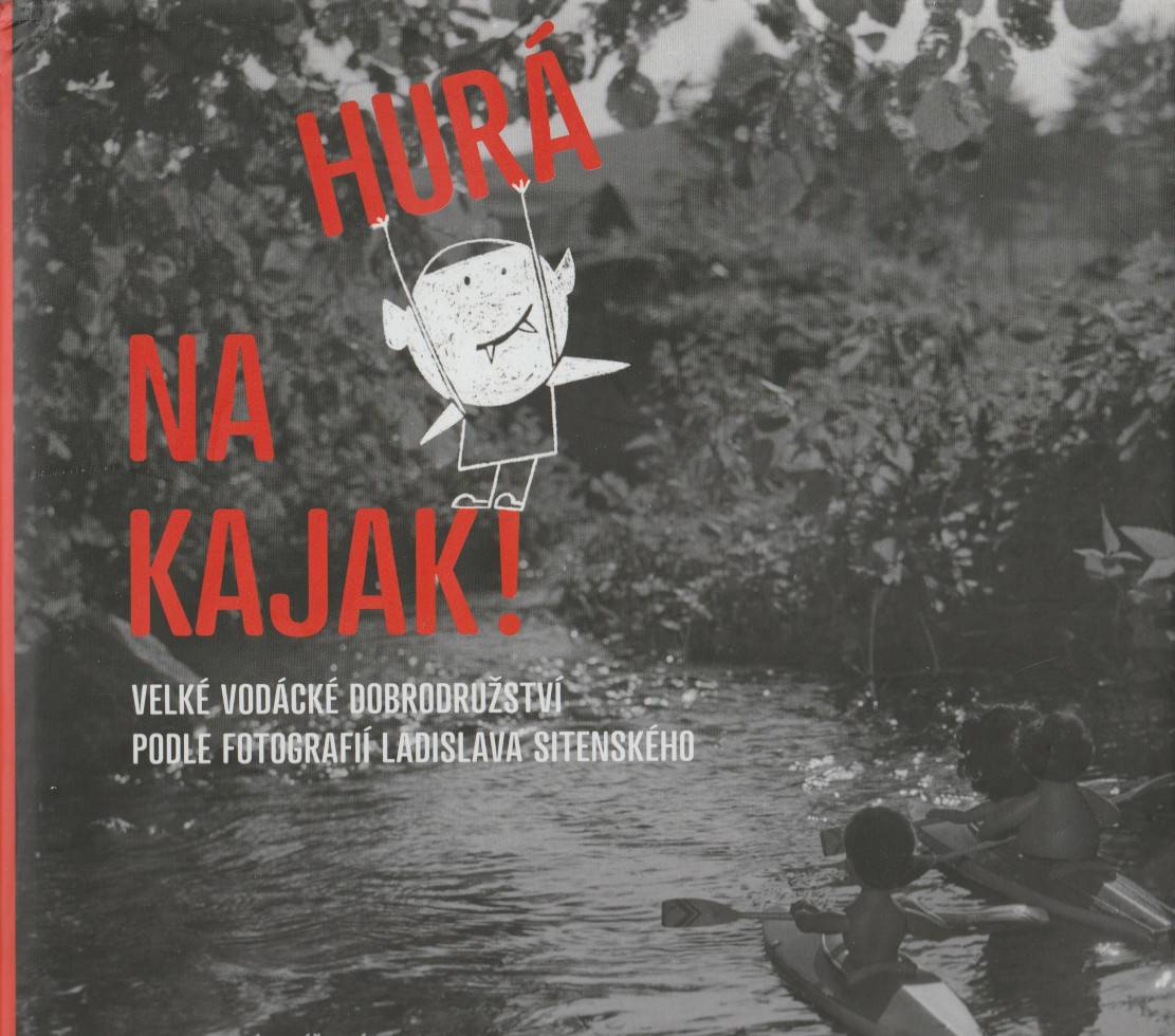 Rezková, Milada / Urbánek, Lukáš – Hurá na kajak!, Velké vodácké dobrodružství podle fotografií Ladislava Sitenského (podpis)