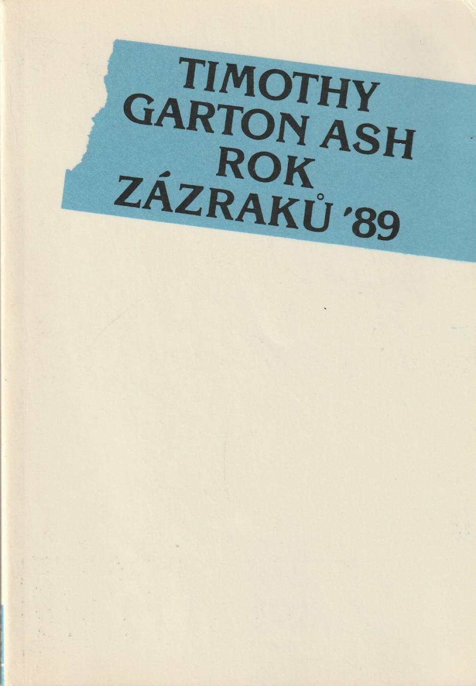 Garton Ash, Timothy – Rok zázraků '89