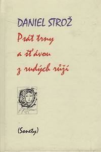 134648. Strož, Daniel – Psát trny a štávou z rudých růží, Sonety (podpis)