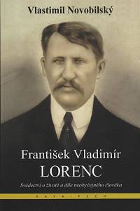 134713. Novobilský, Vlastimil – František Vladimír Lorenc : svědectví o životě a díle neobyčejného člověka