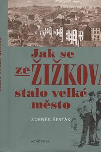 4326. Šesták, Zdeněk – Jak se ze Žižkova stalo velké město : 1865-1914