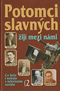 135002. Filip, Václav / Štědrá, Libuše – Potomci slavných žijí mezi námi, Co bylo i nebylo v televizním seriálu 2