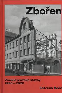 135015. Bečková, Kateřina – Zbořeno, Zaniklé pražské stavby (1990-2020)