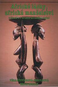 54685. Šťovíčková-Heroldová, Věra / Herold, Erich – Africké lásky, africká manželství, V životě a v zrcadle afrického umění
