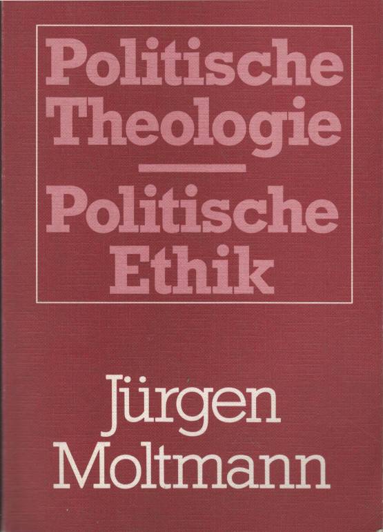 Moltmann, Jürgen – Politische Theologie - Politische Ethik
