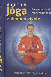 135124. Paramhans svámí Mahéšvaránanda – Systém Jóga v denním životě : harmonie těla, mysli a duše