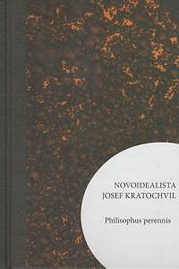 135503. Novoidealista Josef Kratochvil, Philisophus perennis, Sborník ke 130. výročí narození filozofa