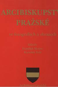 135682. Skopec, František / Pohl, František (eds.) – Arcibiskupství pražské ve fotografiích a obrazech