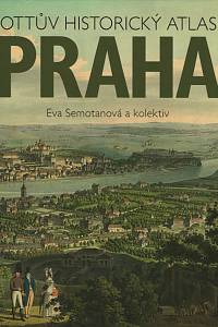 73722. Semotanová, Eva / Cílek, Václav / Dragoun, Zdeněk / Frolík, Jan / Chodějovský, Eva / Kupka, Vladimír / Lutovský, Michal – Ottův historický atlas - Praha, Krajina města