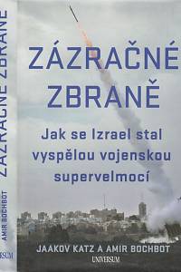 135284. Katz, Yaakov / Bohbot, Amir – Zázračné zbraně, Jak se Izrael stal vyspělou vojenskou supervelmocí
