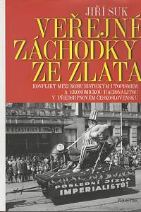 135311. Suk, Jiří – Veřejné záchodky ze zlata, Konflikt mezi komunistickým utopismem a ekonomickou racionalitou v předsrpnovém Československu