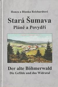 135860. Reichardt, Honza / Reichardt, Blanka – Stará Šumava - Pláně a Povydří / Der alte Böhmerwald - Die Gelfilde und das Widratal