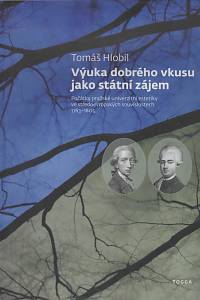 135954. Hlobil, Tomáš – Výuka dobrého vkusu jako státní zájem, Počátky pražské univerzitní estetiky ve středoevropských souvislostech (1763-1805)