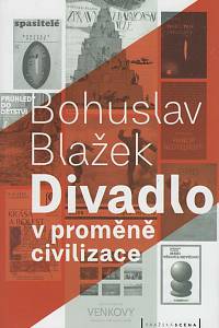 135970. Blažek, Bohuslav – Divadlo v proměně civilizace