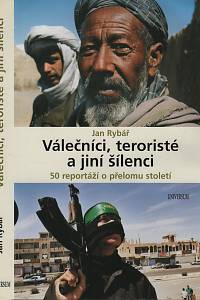 1032. Rybář, Jan – Válečníci, teroristé a jiní šílenci, 50 reportáží o přelomu století