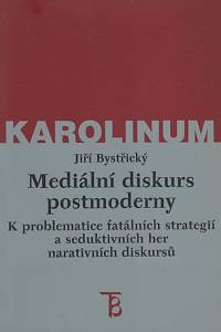 136077. Bystřický, Jiří – Mediální diskurs postmoderny, K problematice fatálních strategií a seduktivních her narativních diskursů