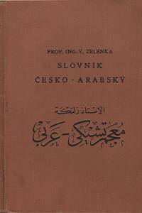 136489. Zelenka, Václav – Stručný slovník česko-arabský řeči klasické i mluvené