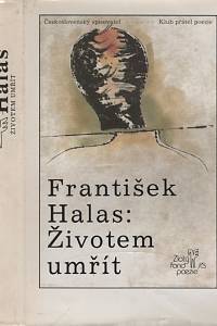 25372. Halas, František – Životem umřít : (výbor z veršů)