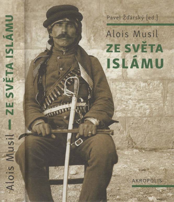 Musil, Alois / Žďárský, Pavel (ed.) – Ze světa islámu