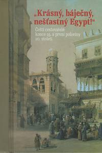 16036. Jůnová Macková, Adéla / Navrátilová, Hana / Havlůjová, Hana / Jůn, Libor – Krásný, báječný, nešťastný Egypt!, Čeští cestovatelé konce 19. a první poloviny 20. století