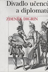 68848. Digrin, Zdeněk – Divadlo učenců a diplomatů