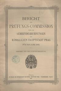 137070. Bericht der Prüfungs-Commission übre die Gemeinde-Rechnungen der königlichen Hauptstadt Prag für das Jahr 1889