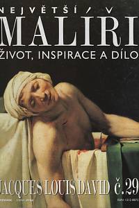 124583. Největší malíři : život, inspirace a dílo. Č. 29, Jacques Louis David