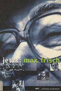 136726. Frisch, Max / Bichsel, Peter / Enzensberger, Hans Magnus / Llosa, Mario Vargas / Walser, Martin / Hieber, Jochen / Kieser, Rolf / Schlichting, Hans Burkhard / Seiler, Alexander J. / Matt, Beatrice von – Jetzt: Max Frisch
