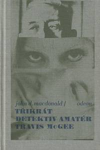 70134. MacDonald, John D. – Třikrát detektiv amatér Travis McGee 