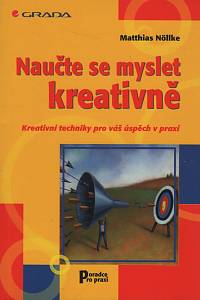 136778. Nöllke, Matthias – Naučte se myslet kreativně, Kreativní techniky pro váš úspěch v praxi