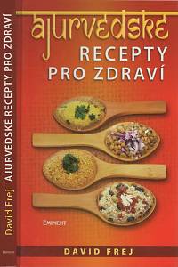 40558. Frej, David – Ájurvédské recepty pro zdraví