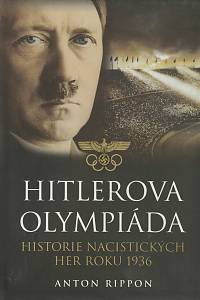 11731. Rippon, Anton – Hitlerova olympiáda, Historie nacistických her roku 1936