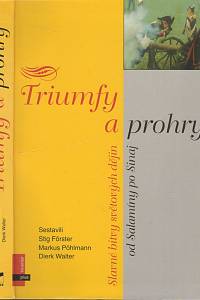 7617. Förster, Stig / Pöhlmann, Markus / Walter, Dierk (eds.) – Triumfy a prohry, Slavné bitvy světových dějin do Salamíny po Sinaj