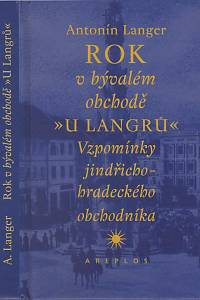 137426. Langer, Antonín – Rok v bývalém obchodě U Langrů, Vzpomínky jindřichohradeckého obchodníka
