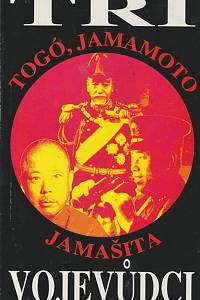 40681. Hoyt, Edwin P. – Tři vojevůdci (Togó, Jamamoto, Jamašita)