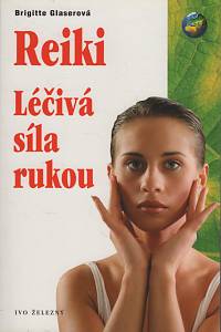 137705. Glaserová, Brigitte – Reiki, Léčivá síla rukou