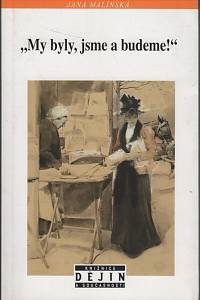 137720. Malínská, Jana – My byly, jsme a budeme!, České ženské hnutí 1860-1914 a idea českého národa