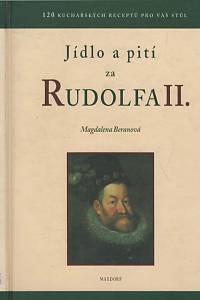 47735. Beranová, Magdalena – Jídlo a pití za Rudolfa II.