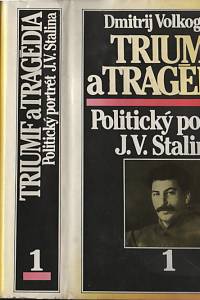 116645. Volkogonov, Dmitrij Antonovič – Triumf a tragédia, Politický portrét J. V. Stalina I-II.