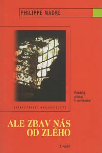 137989. Madre, Philippe – Ale zbav nás od zlého : praktický přístup k vysvobození
