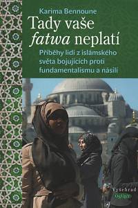 138196. Bennoune, Karima – Tady vaše fatwa neplatí, Příběhy lidí z islámského světa bojujících proti fundamentalismu a násilí